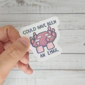 Sticker - Could have been an email - Autocollant