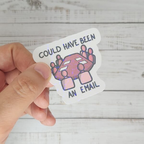 Sticker - Could have been an email - Autocollant