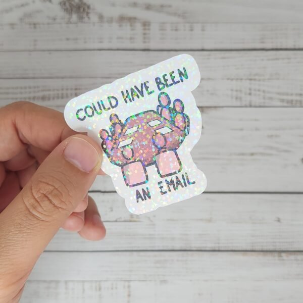 Sticker - Could have been an email - Autocollant – Image 2
